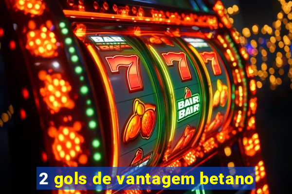 2 gols de vantagem betano